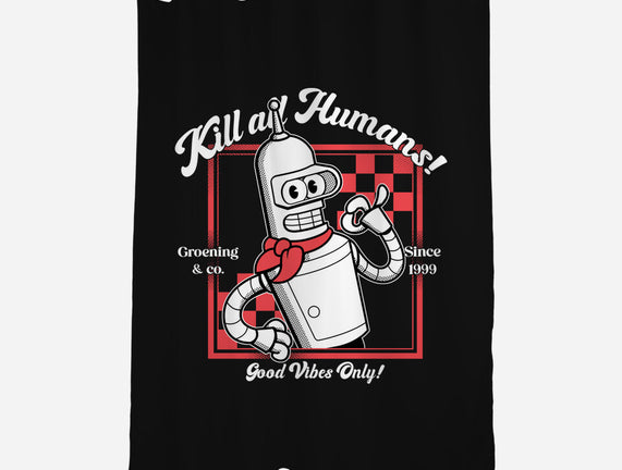 Kill All Humans Good Vibes Only