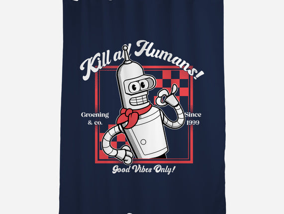 Kill All Humans Good Vibes Only