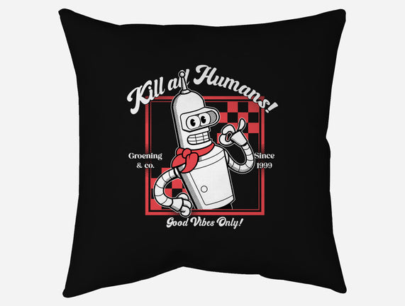 Kill All Humans Good Vibes Only