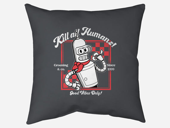 Kill All Humans Good Vibes Only