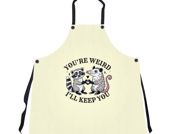 You're Weird I'll Keep You