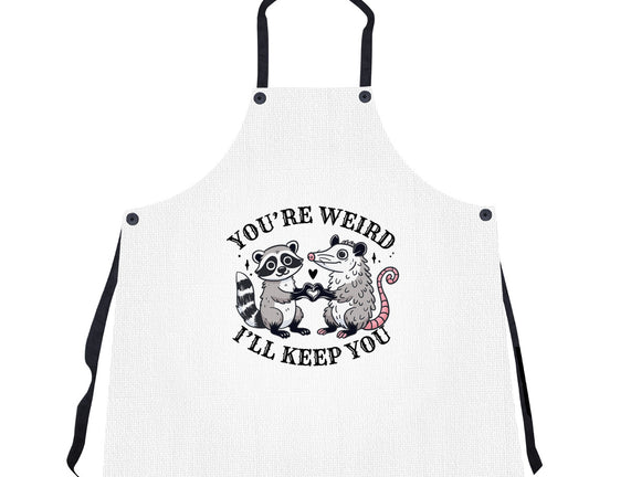 You're Weird I'll Keep You