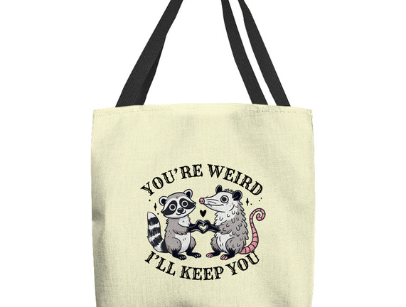 You're Weird I'll Keep You