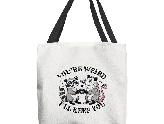 You're Weird I'll Keep You