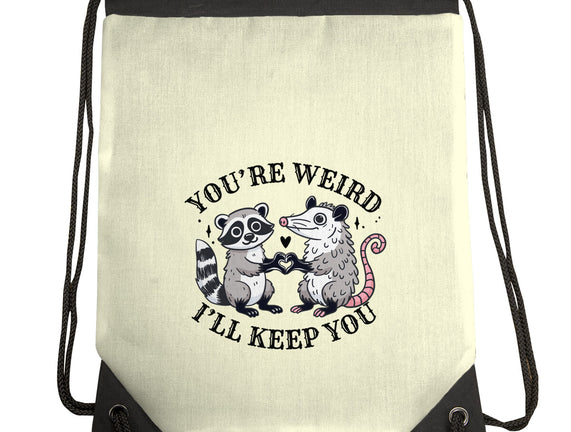 You're Weird I'll Keep You