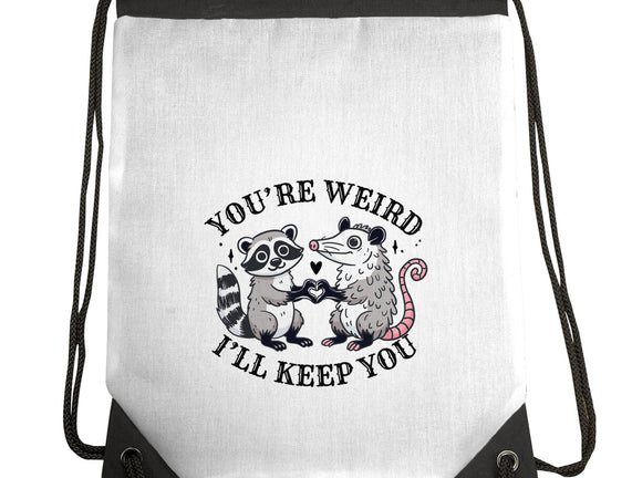 You're Weird I'll Keep You