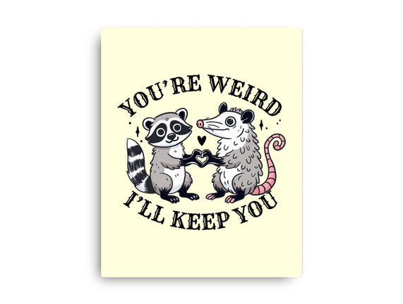 You're Weird I'll Keep You