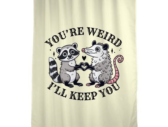 You're Weird I'll Keep You