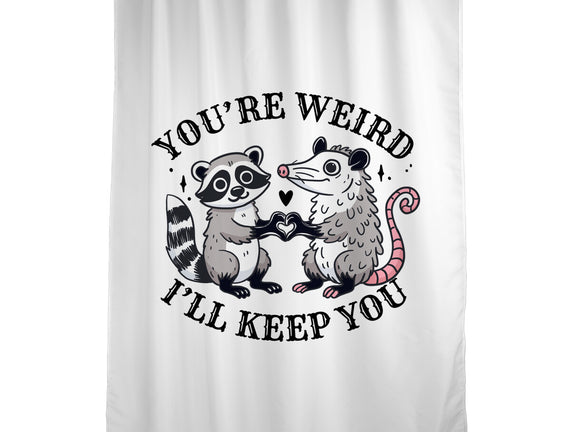 You're Weird I'll Keep You