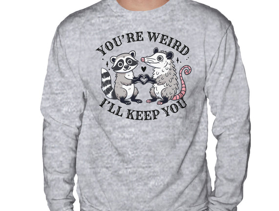 You're Weird I'll Keep You