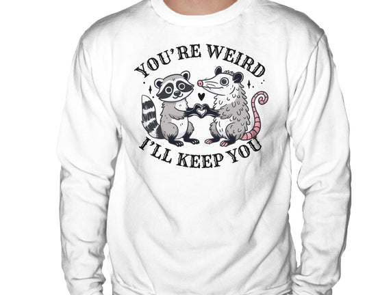 You're Weird I'll Keep You