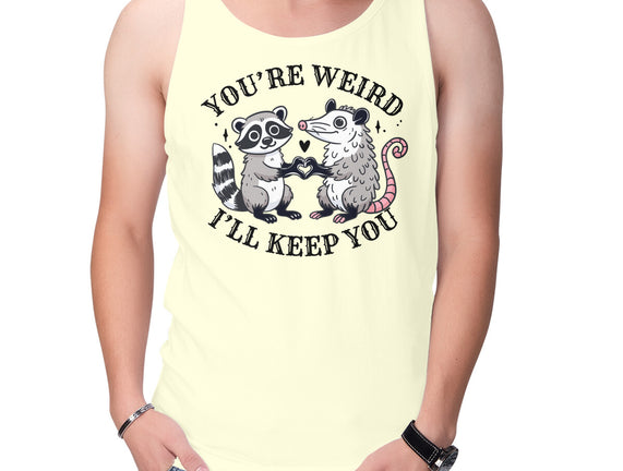 You're Weird I'll Keep You