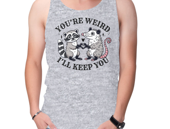 You're Weird I'll Keep You