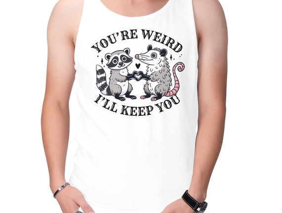 You're Weird I'll Keep You