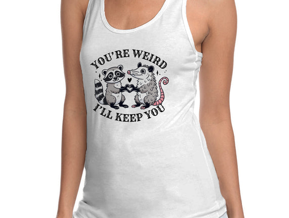 You're Weird I'll Keep You
