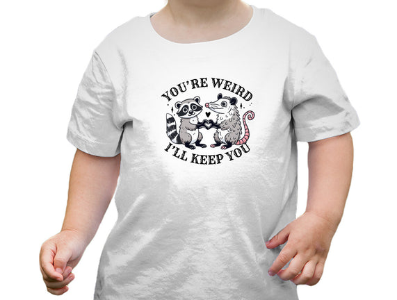 You're Weird I'll Keep You