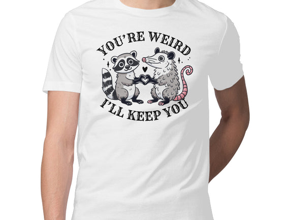 You're Weird I'll Keep You