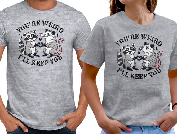 You're Weird I'll Keep You