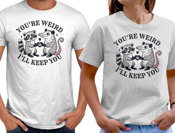 You're Weird I'll Keep You