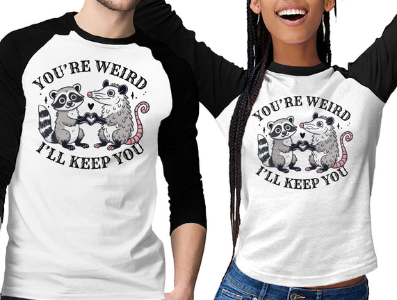 You're Weird I'll Keep You