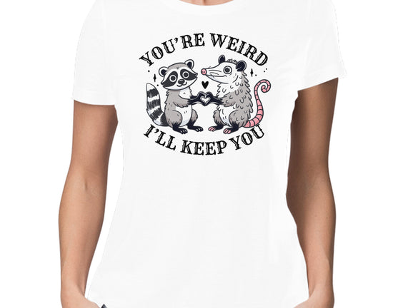 You're Weird I'll Keep You