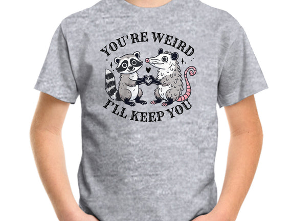You're Weird I'll Keep You