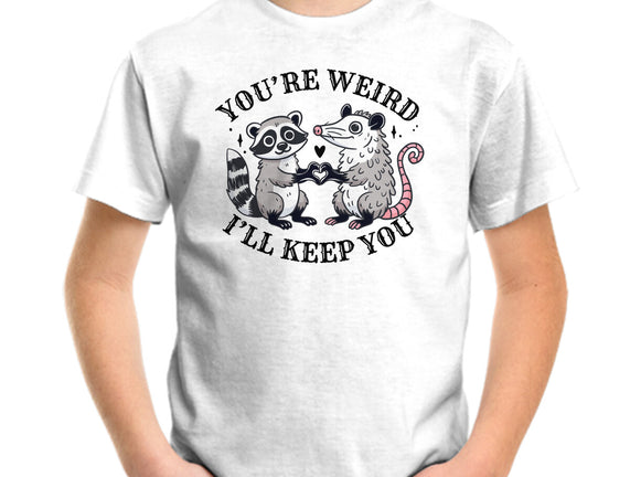 You're Weird I'll Keep You