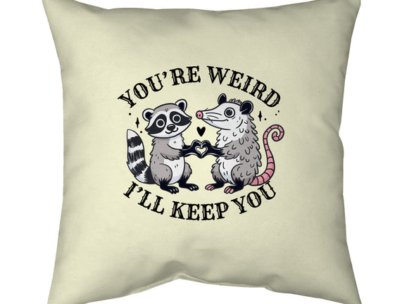 You're Weird I'll Keep You