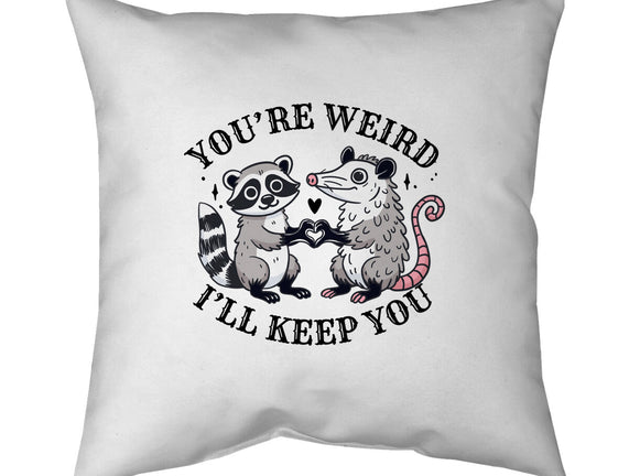 You're Weird I'll Keep You