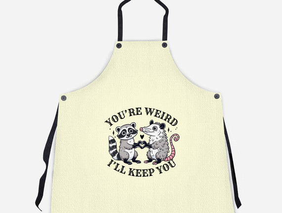 You're Weird I'll Keep You