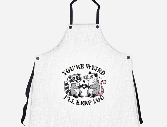 You're Weird I'll Keep You