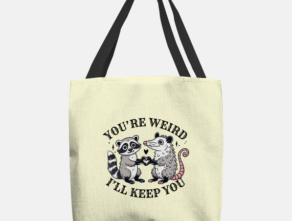 You're Weird I'll Keep You