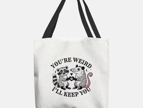 You're Weird I'll Keep You