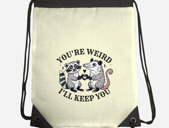 You're Weird I'll Keep You