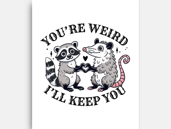 You're Weird I'll Keep You