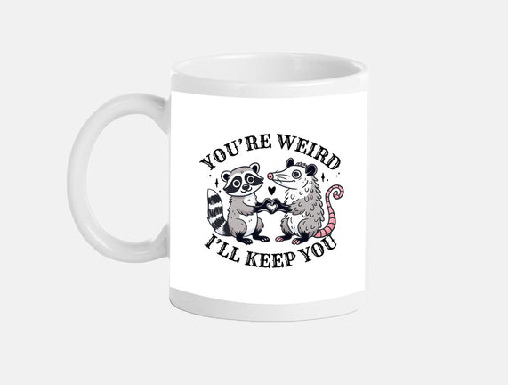 You're Weird I'll Keep You