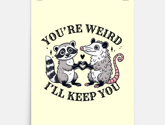 You're Weird I'll Keep You