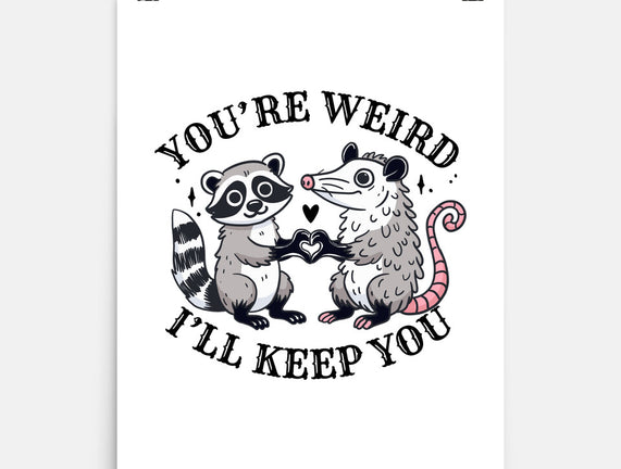 You're Weird I'll Keep You