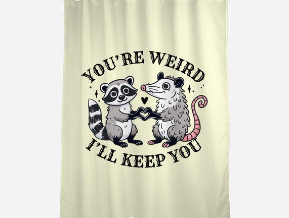 You're Weird I'll Keep You