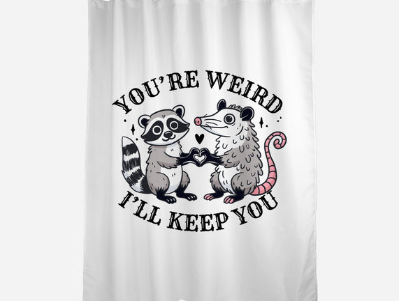 You're Weird I'll Keep You