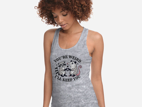 You're Weird I'll Keep You