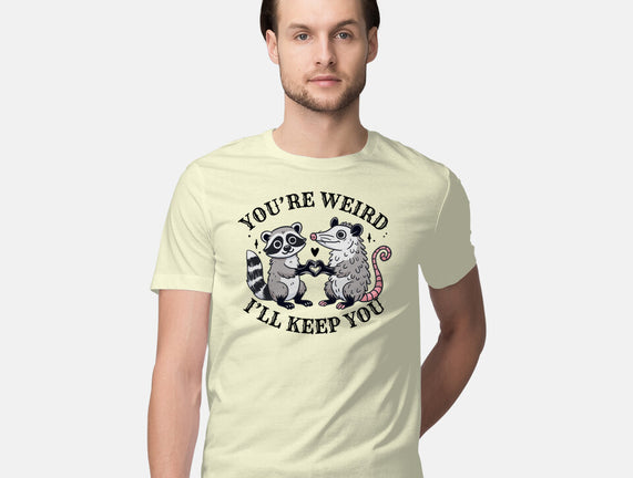 You're Weird I'll Keep You