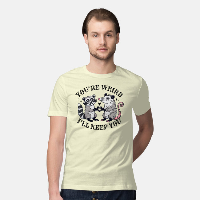 You're Weird I'll Keep You-Mens-Premium-Tee-MaxoArt