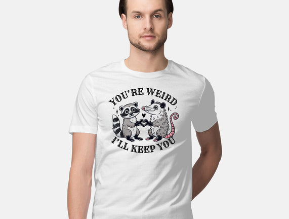 You're Weird I'll Keep You