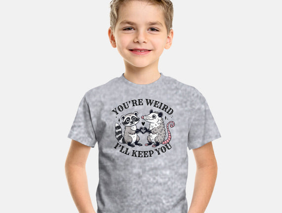 You're Weird I'll Keep You