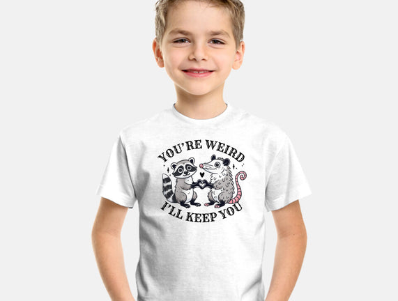 You're Weird I'll Keep You