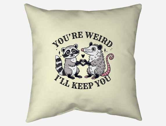 You're Weird I'll Keep You