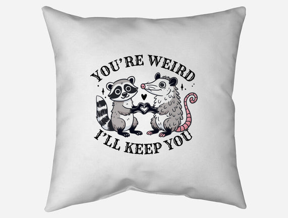 You're Weird I'll Keep You