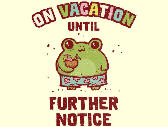 On Vacation Until Further Notice