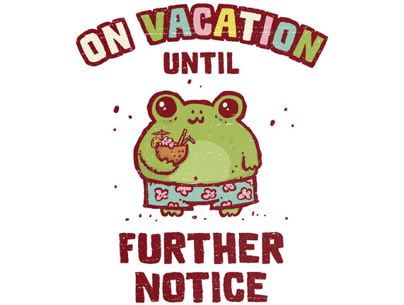 On Vacation Until Further Notice
